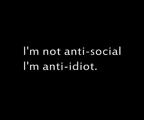 not-anti-social-just-anti-idiot